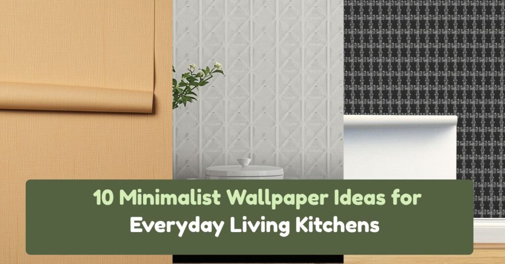 10 Minimalist Wallpaper Ideas for Everyday Living Kitchens (Waterproof & Oil-Proof)